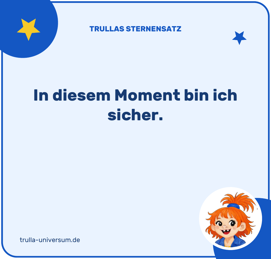 In diesem Moment bin ich sicher.