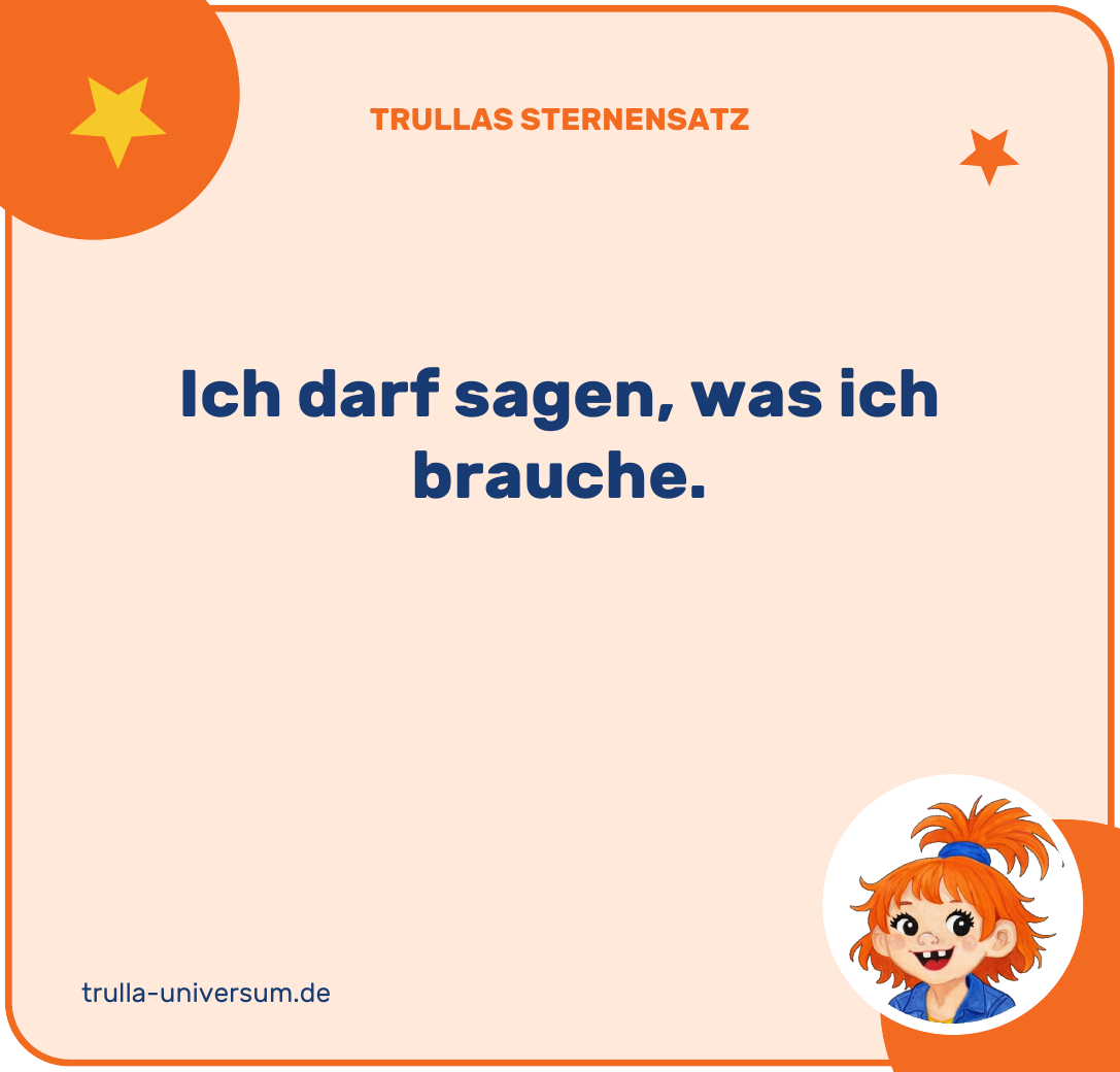 Ich darf sagen, was ich brauche.